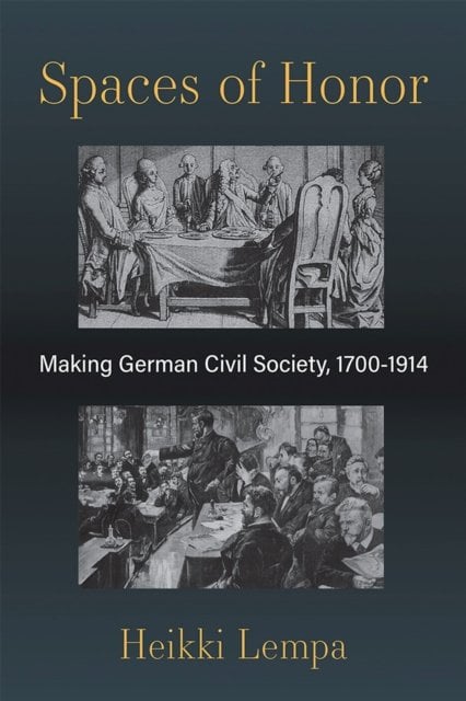 Spaces of Honor – Making German Civil Society, 1700–1914 Lempa Hardback