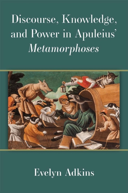 Discourse, Knowledge, and Power in Apuleius′ Metamorphoses Adkins Hardback