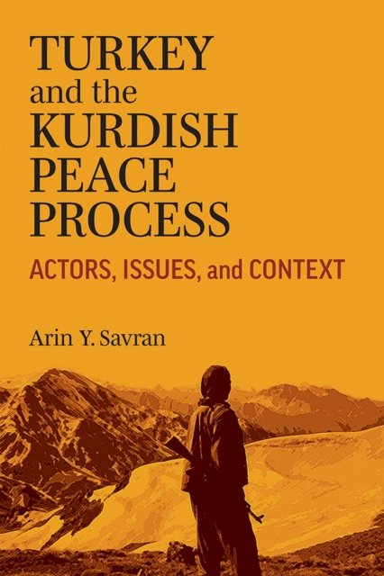 Turkey and the Kurdish Peace Process – Actors, Issues, and Context Savran