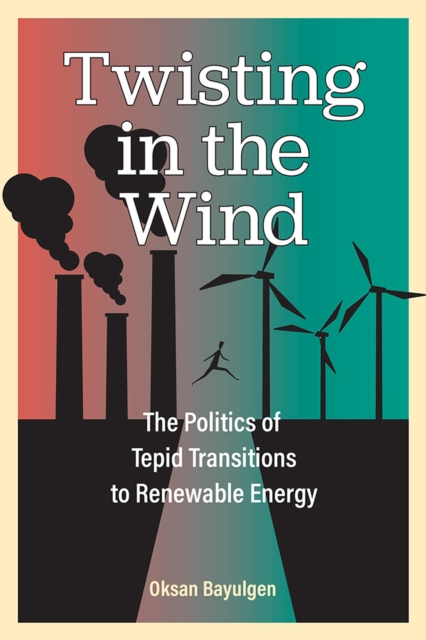 Twisting in the Wind – The Politics of Tepid Transitions to Renewable Energy