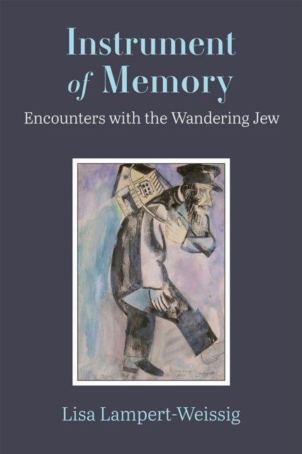 Instrument of Memory – Encounters with the Wandering Jew Lampert–weissig