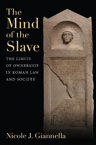 The Mind of the Slave – The Limits of Ownership in Roman Law and Society