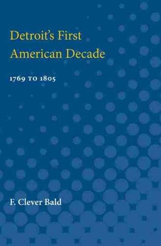 Detroit`s First American Decade – 1796 to 1805 Bald Paperback 9780472750153