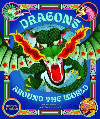 Front cover of Dragons Around the World by Sally A. Nicholls, illustrated by Maria Francesca Melis
