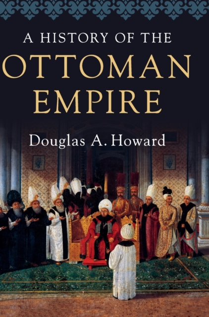 A History Ottoman Empire Douglas A. Howard Hardcover Cambridge Un… 9780521898676