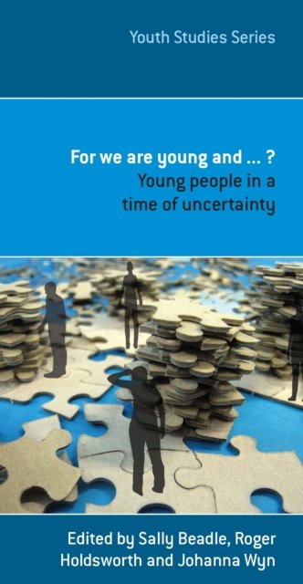 For We are Young and...  – Young People in a Time of Uncertainty Wyn Holdsworth