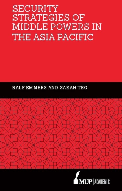 Security Strategies of Middle Powers in the Asia Pacific Emmers Teo Hardback