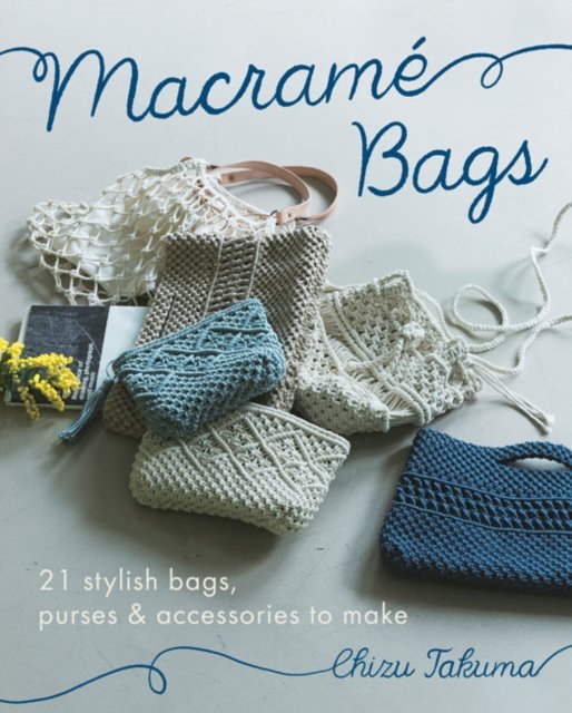 Macramé Bags – 21 Stylish Bags, Purses & Accessories to Make Takuma Paperback