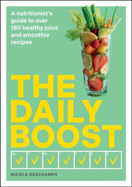 The Daily Boost: A nutritionist&sbquo;&Auml;&ocirc;s guide to over 180 healthy juice and smoothie recipes