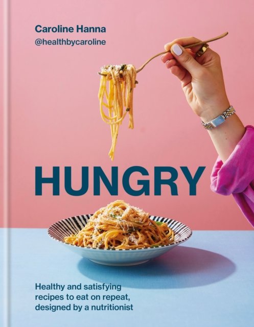 Hungry: Healthy and satisfying meals to eat on repeat, designed by a nutritionist