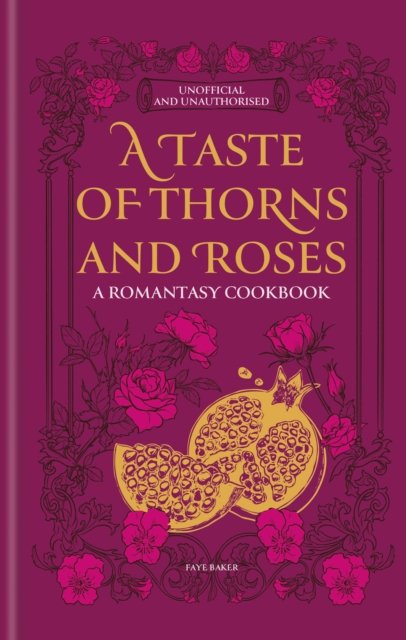 A Taste of Thorns and Roses: A romantasy cookbook