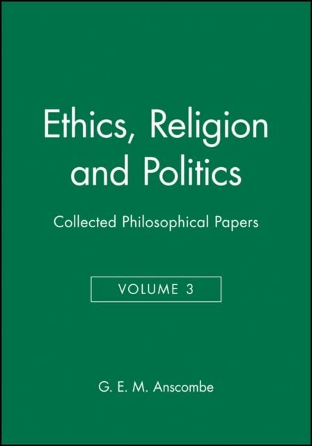 Ethics, Religion and Politics – Collected Philosophical Papers V3 Anscombe