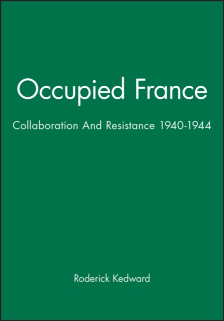 Occupied France: Collaboration And Resistance 1940–1944 Kedward Paperback