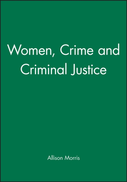 Women, Crime and Criminal Justice Morris Paperback Wiley–Blackwell 9780631154457