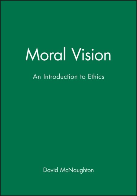 Moral Vision – An Introduction to Ethics McNaughton Paperback Wiley–Blackwell