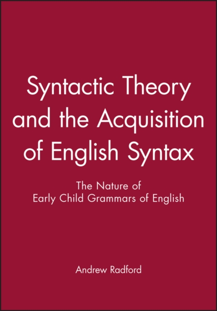 Syntactic Theory and the Acquisition of English Syntax – The Nature of Early Ch…
