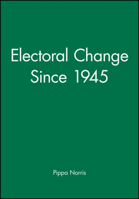 Electoral Change Since 1945 Norris Hardback Wiley–Blackwell 9780631167150