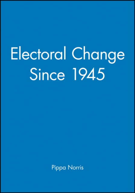 Electoral Change Since 1945 Norris Paperback Wiley–Blackwell 9780631167167