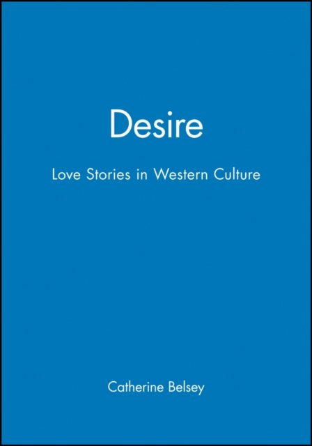 Desire – Love Stories in Western Culture Belsey Paperback Wiley–Blackwell