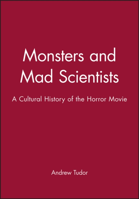 Monsters and Mad Scientists – A Cultural History of the Horror Movie Tudor
