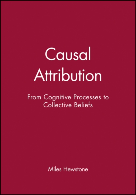 Causal Attribution – From Cognitive Processes to Collective Beliefs Hewstone