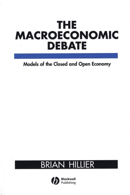The Macroeconomic Debate Models of the Closed and Open Economy Hillier Paperback