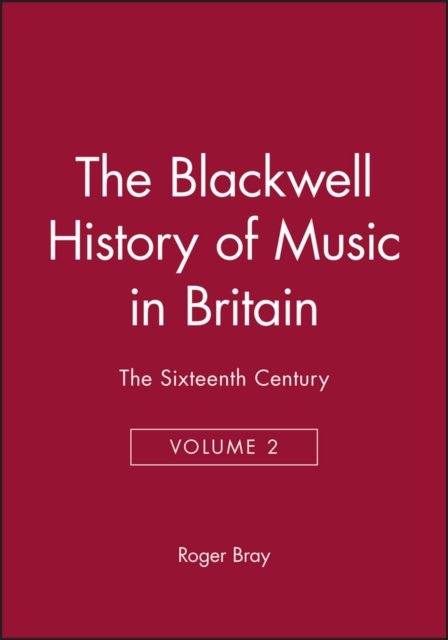 Blackwell History of Music in Britain: Volume 2 Bray Hardback Wiley–Blackwell