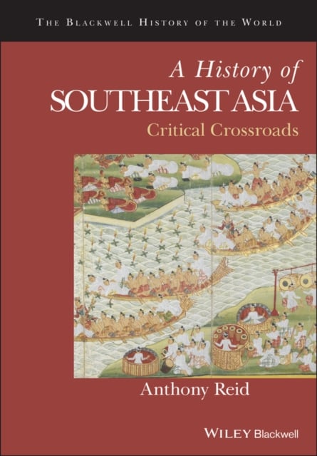 A History of Southeast Asia – Critical Crossroads Reid Hardback Wiley–Blackwell