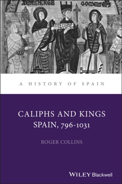 Caliphs and Kings – Spain 796–1031 Collins Hardback Wiley–Blackwell
