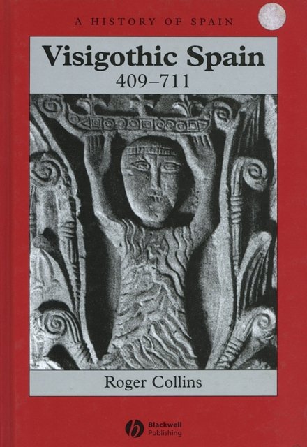 Visigothic Spain 409–711 Collins Hardback Wiley–Blackwell 9780631181859