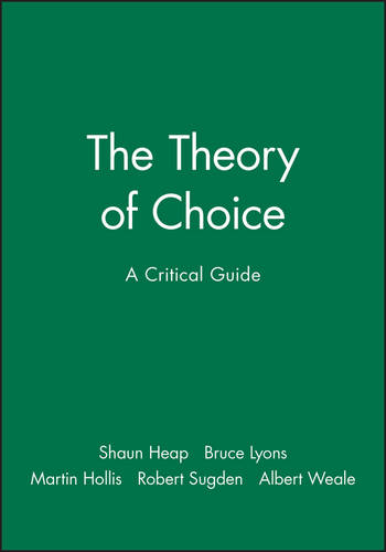 The Theory of Choice – A Critical Guide Heap Paperback Wiley–Blackwell