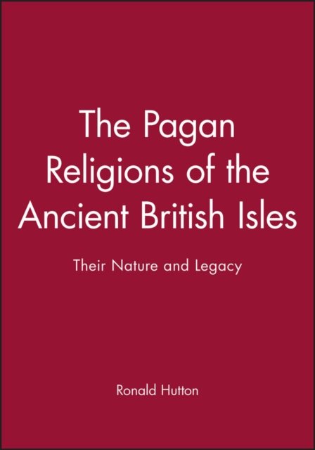The Pagan Religions of the Ancient British Isles – Their Nature And Legacy