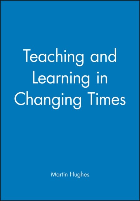 Teaching and Learning in Changing Times Hughes Paperback Wiley–Blackwell