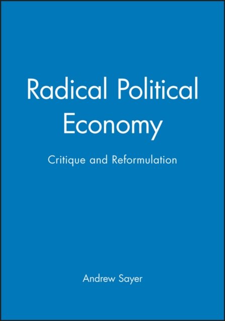 Radical Political Economy Sayer Paperback Wiley–Blackwell 9780631193753