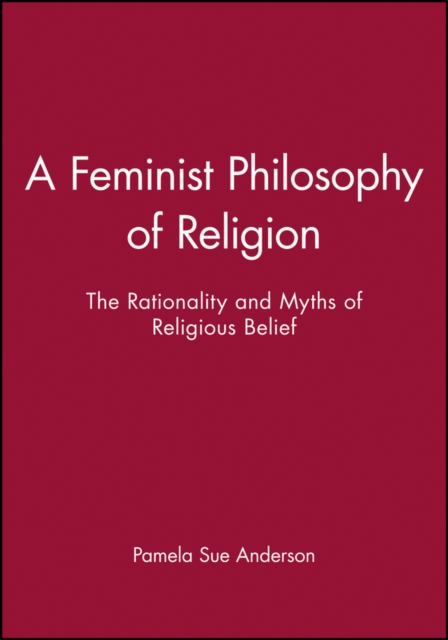 A Feminist Philosophy of Religion: The Rationality and Myths of Religious Belie…