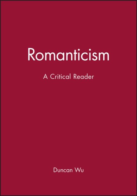 Romanticism: A Critical Reader Wu Paperback Wiley–Blackwell 9780631195047