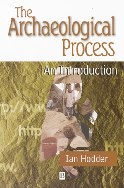 The Archaeological Process – An Introduction Hodder Paperback Wiley–Blackwell