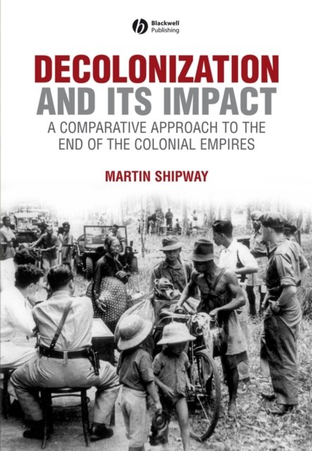 Decolonization and Its Impact – A Comparative Approach to the End of the Coloni…