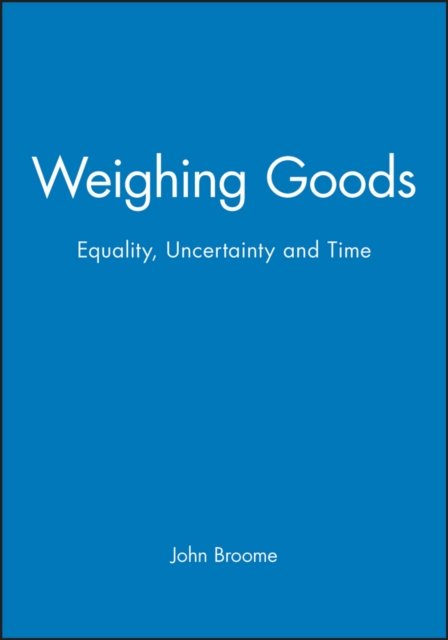 Weighing Goods – Equality, Uncertainty and Time Broome Paperback Wiley–Blackwell