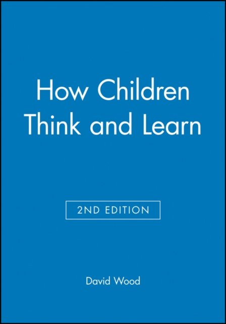 How Children Think and Learn 2e Wood Paperback Wiley–Blackwell 9780631200079