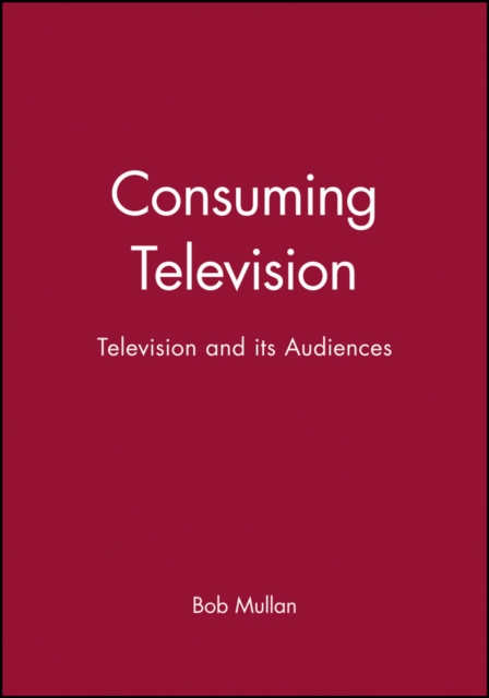 Consuming Television Mullan Hardback Wiley–Blackwell 9780631202332