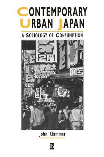 Contemporary Urban Japan – A Sociology of Consumption Clammer Hardback