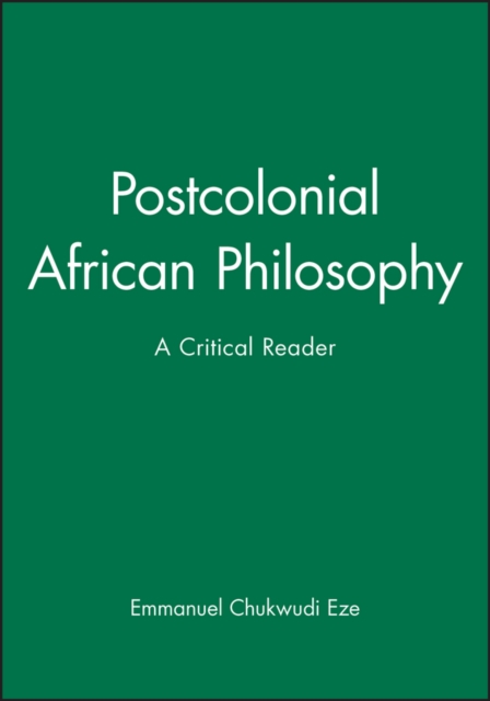 Postcolonial African Philosophy: A Critical Reader Eze Paperback Wiley–Blackwell