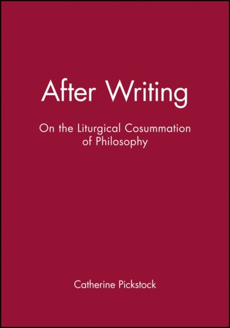 After Writing – On the Liturgical Consummation of Philosophy Pickstock Paperback