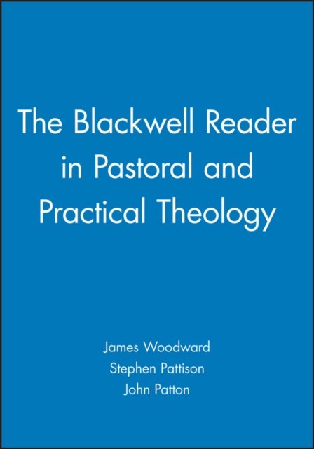The Blackwell Reader in Pastoral and Practical Theology Woodward Paperback