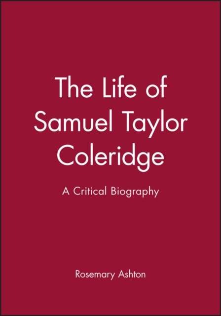 The Life of Samuel Taylor Coleridge: A Critical Biography Ashton Paperback