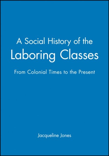 A Social History of the Laboring Classes – From Colonial Times to the Present