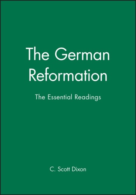 The German Reformation – The Essential Readings Dixon Hardback Wiley–Blackwell