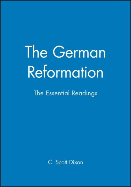 The German Reformation – The Essential Readings Dixon Paperback Wiley–Blackwell