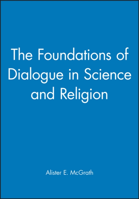 The Foundations of Dialogue in Science and Religion McGrath Paperback
